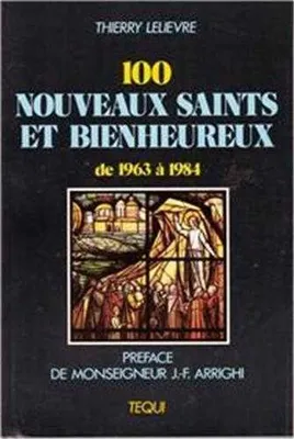 Cent nouveaux saints et bienheureux - (de 1963 à 1984), leur vie et leur message