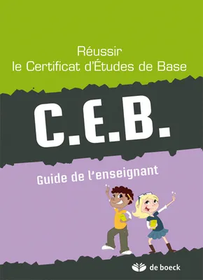 REUSSIR  LE  CERTIFICAT D'ETUDES DE BASE - C.E.B. GUIDE DE L'ENSEIGNANT