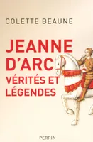 Jeanne d'Arc, Vérités et légendes, vérités et légendes