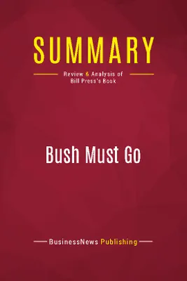 Summary: Bush Must Go, Review and Analysis of Bill Press's Book