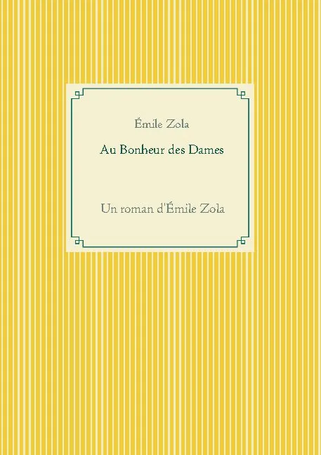Au bonheur des dames, Un roman d'Émile Zola Émile Zola