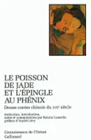 Le Poisson de jade et l'épingle au phénix douze contes chinois du XVIIe siècle, douze contes chinois du XVIIe siècle