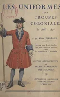 Les uniformes des troupes coloniales de 1666 à 1875, Ouvrage orné de 16 planches hors texte, dont 2 en couleurs