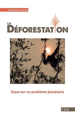 La déforestation, Essai sur un problème planétaire