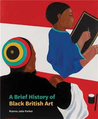 A Brief History Of Black British Art /anglais