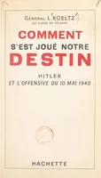 Comment s'est joué notre destin : Hitler et l'offensive du 10 mai 1940