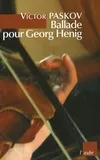 Livres Littérature et Essais littéraires Romans contemporains Etranger Ballade pour Georg Henig, roman Viktor Paskov