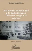 Mes années de radio télé à la Radiodiffusion Télévision Congolaise, (1965-2001)
