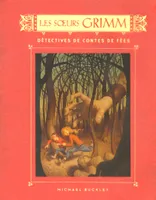 Les soeurs Grimm, détectives de contes de fées, Livre I, Les soeurs Grimm - tome 1 Détectives de contes de fées