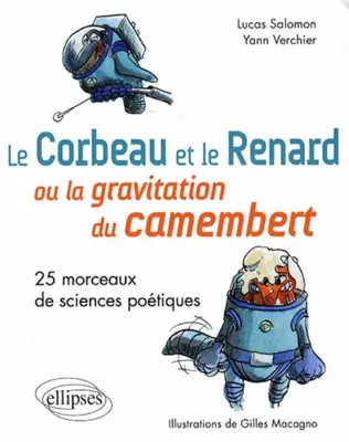 Le Corbeau et le Renard  ou la gravitation du camembert. 25 morceaux de sciences poétiques., 25 morceaux de sciences poétiques
