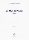 1, Le Mur de Planck, Tome I
