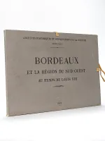 Bordeaux et la région du Sud-Ouest au temps de Louis XIII. [ Archives Historiques du Département de la Gironde - Tome XXXIV ]