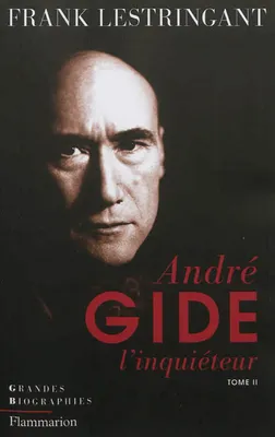 André Gide l'inquiéteur, 2, André Gide, L'Inquiéteur