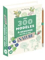 300 modèles à dessiner à dessiner en pas à pas Spécial nature - Dessins étape par étape
