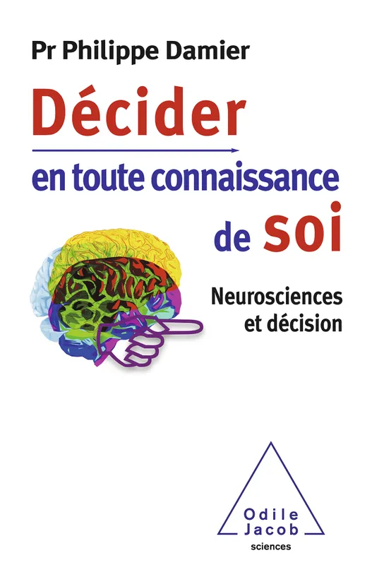 Livres Sciences et Techniques Sciences de la Vie et de la Terre Décider en toute connaissance de soi, Neurosciences et décision Philippe Damier