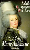 Moi, Marie Antoinette