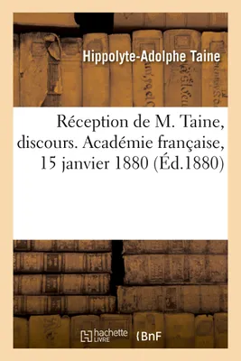 Réception de M. Taine, discours. Académie française, 15 janvier 1880