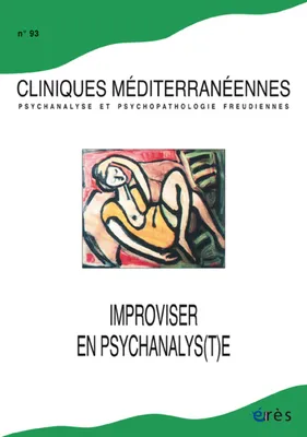 Cliniques méditerranéennes 93 - Improviser en psychanalys(t)e