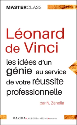 Léonard de Vinci, Les idées d'un génie pour votre réussite professionnelle