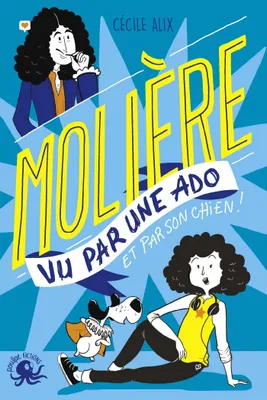 100 % Bio - Molière vu par une ado - Biographie romancée jeunesse théâtre - Dès 9 ans