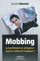 Mobbing, Le harcèlement en entreprise : victoire ou défaite de l'employeur ?