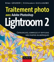 Traitement photo avec Adobe Photoshop Lightroom 2 / cataloguez, corrigez et diffusez vos photos numé, cataloguez, corrigez et diffusez vos photos numériques
