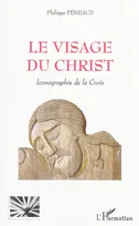LE VISAGE DU CHRIST - ICONOGRAPHIE DE LA CROIX, Iconographie de la Croix