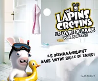 The Lapins crétins, le livre de bains pour adultes !, le livre de bains pour adultes !