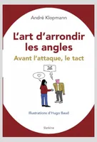 L'ART D'ARRONDIR LES ANGLES, AVANT L'ATTAQUE, LE TACT