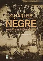 Charles Nègre, Un artiste protéiforme
