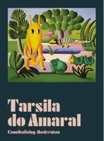 Tarsila do Amaral Cannibalizing Modernism /anglais