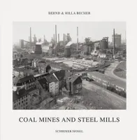 Bernd & Hilla Becher Coal Mines and Steel Mills /anglais