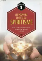 Entrez dans... les pouvoirs secrets du spiritisme / monde invisible et puissance des esprits, techni