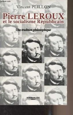 Pierre Leroux et le Socialisme Republicain, une tradition philosophique