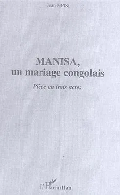 Manisa, Un mariage congolais - Pièce en trois actes