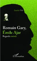 Romain Gary, Émile Ajar, Regards croisés