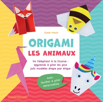 Origami les animaux, De l'éléphant à la licorne, apprends à plier les plus jolis modèles étape par étape