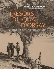 Livres Arts Photographie Trésors du Quai d'Orsay, Un siècle d'archives photographiques Marc Lambron