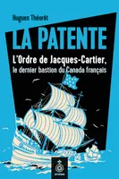 La  Patente, L'Ordre de Jacques-Cartier, le dernier bastion du Canada français