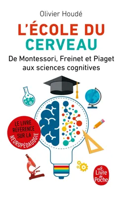 L'Ecole du cerveau, De Montessori, Freinet et Piaget aux sciences cognitives