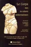 Le Corps dans les cultures méditerranéennes, actes du colloque des 30-31 mars & 1er avril 2006 à l'Université de Perpignan-Via Domitia, UPVD
