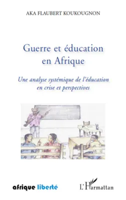 Guerre et éducation en Afrique, Une analyse systémique de l'éducation en crise et perspectives