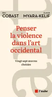 Penser la violence dans l'art occidental - Vingt-sept œuvres