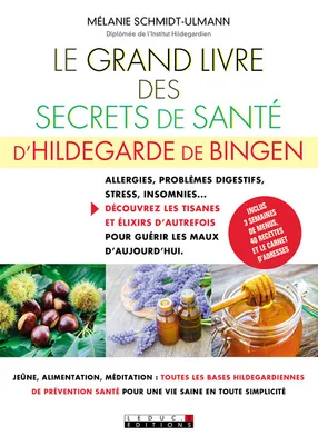 Le grand livre des secrets de santé d'Hildegarde de Bingen, Allergies, problèmes digestifs, stress, insomnies...Découvrez les tisanes...
