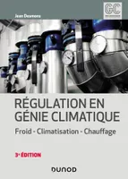 Régulation en génie climatique - 3e éd. - Froid - Climatisation - Chauffage, Froid - Climatisation - Chauffage