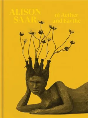 Alison Saar: Of Aether and Earthe /anglais