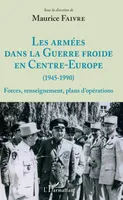 Les armées dans la Guerre froide en Centre-Europe (1945-1990), Forces, renseignement, plans d'opérations