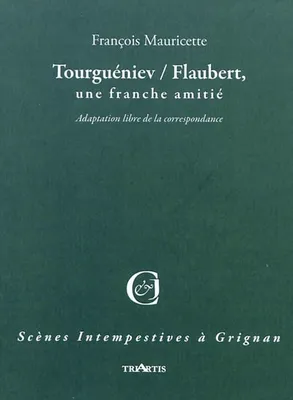 Tourguéniev / Flaubert, une franche amitié