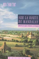 Sur la route de Mandalay / histoires des gens ordinaires en Birmanie
