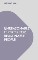 Unreasonable choices for reasonable people